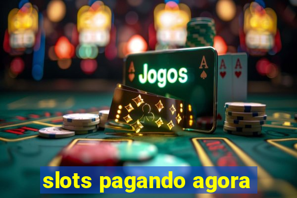 slots pagando agora